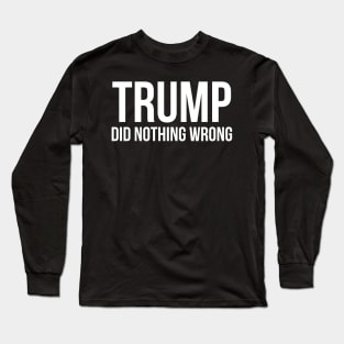 donald trump did nothing wrong Long Sleeve T-Shirt